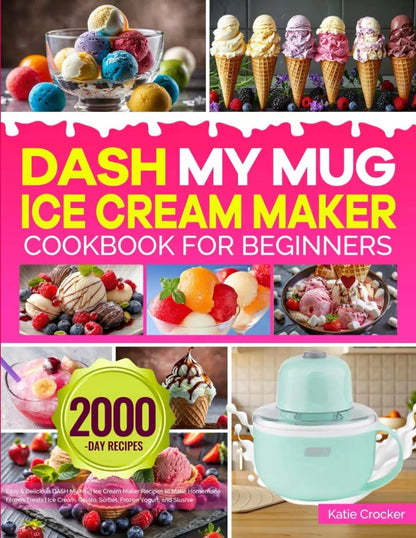 DASH My Mug Ice Cream Maker Cookbook for Beginners: Easy & Delicious My... [1]