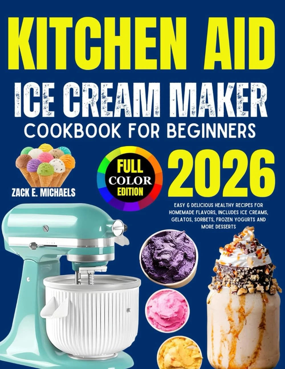 Kitchen Aid Ice Cream Maker Cookbook for Beginners 2026: Easy & Delicious...