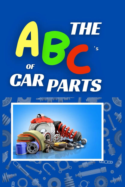 The ABC’s of Car Parts